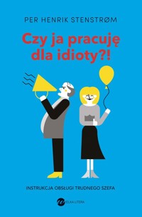 Czy ja pracuję dla idioty?! - Stenstrom Per Henrik - książka