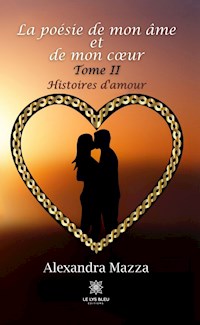 La poésie de mon âme et de mon cœur - Tome 2 - Alexandra Mazza - ebook