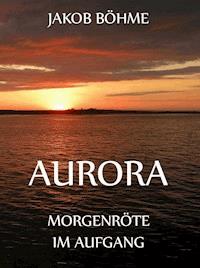 Aurora oder Morgenröte im Aufgang - Jakob Böhme - ebook