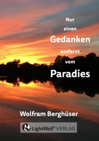 Nur einen GEDANKEN entfernt vom PARADIES - Wolfram Berghüser - ebook