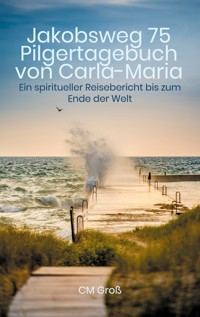 Jakobsweg 75 Pilgertagebuch von Carla-Maria - CM Groß - ebook