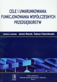 Cele i uwarunkowania funkcjonowania współczesnych przedsiębiorstw -  - książka
