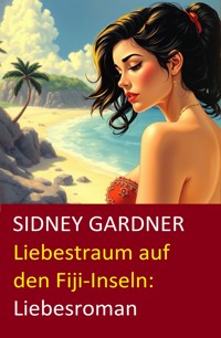 Liebestraum auf den Fiji-Inseln: Liebesroman - Sidney Gardner - ebook