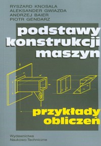 Podstawy konstrukcji maszyn - Knosala Ryszard, Gwiazda Aleksander, Baier Andrzej - książka