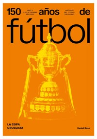 150 años de fútbol. La Copa Uruguaya - Daniel Rosa - ebook