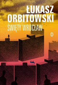 Święty Wrocław - Łukasz Orbitowski - ebook + audiobook + książka