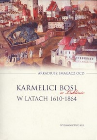 Karmelici Bosi w Lublinie w latach 1610-1864 - Smagacz Arkadiusz - książka