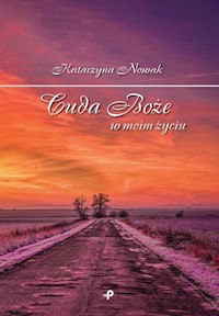 Cuda Boże w moim życiu - Katarzyna Nowak - książka