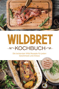 Wildbret Kochbuch: Die leckersten Wild Rezepte für jeden Geschmack und Anlass - inkl. Fingerfood, Beilagen & Soßen - Konstantin Lambertus - ebook