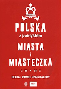 Polska z pomysłem. Miasta i miasteczka - Beata i Paweł Pomykalscy - książka