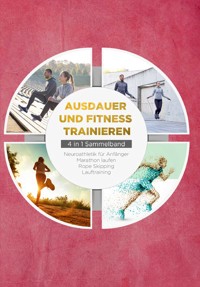 Ausdauer und Fitness trainieren - 4 in 1 Sammelband: Lauftraining | Neuroathletik für Anfänger | Marathon laufen | Rope Skipping - Fabian Wechold - ebook