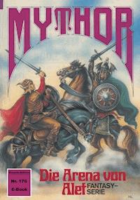 Mythor 176: Die Arena von Alef - W. K. Giesa - ebook