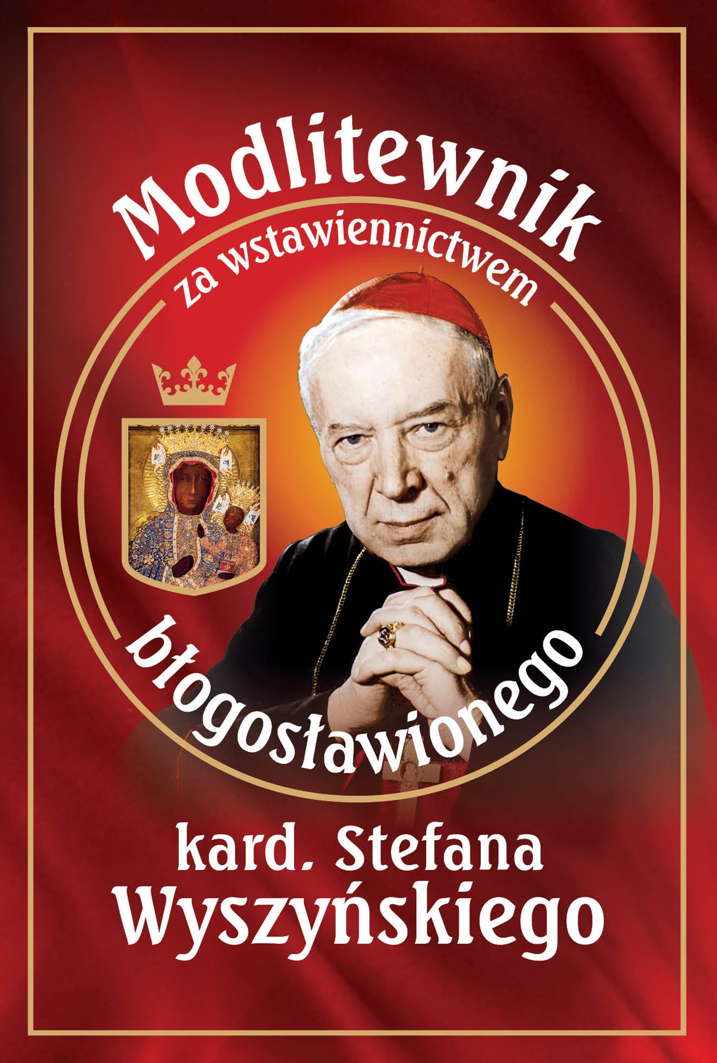 Okładka:Modlitewnik za wstawiennictwem błogosławionego kard. Stefana Wyszyńskiego 