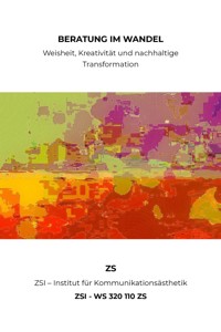 Beratung im Wandel: Weisheit, Kreativität und nachhaltige Transformation - ZSI - WS 320 110 ZS - ZS ZSI - ebook