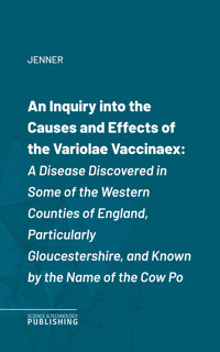 An Inquiry into the Causes and Effects of the Variolae Vaccinaex - Jenner - ebook