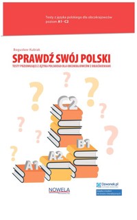 Sprawdź swój polski Testy poziomujące z języka polskiego dla obcokrajowców z objaśnieniami Poziom - Kubiak Bogusław - książka