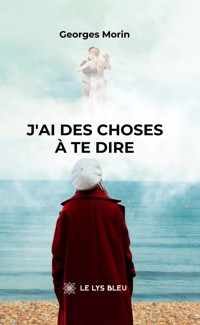 J’ai des choses à te dire - Georges Morin - ebook