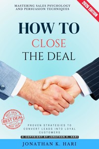 How to Close the Deal: - Jonathan K. Hari - ebook