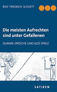 Die meisten Aufrechten sind unter Gefallenen - Rolf  Friedrich Schuett - ebook