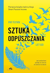 Sztuka odpuszczania Jak zamieniłem panikę na starcie w sukces na mecie - Pat Flynn - książka