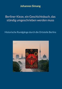 Berliner Kieze, ein Geschichtsbuch, das ständig umgeschrieben werden muss - Johannes Simang - ebook