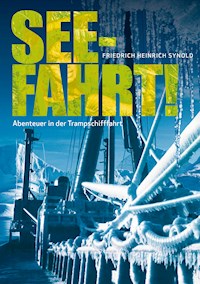 Seefahrt! Abenteuer in der Trampschifffahrt - Friedrich Heinrich Synold - ebook