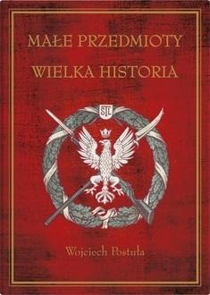 Małe przedmioty, wielka historia - Wojciech Postuła - książka
