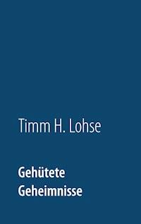 Gehütete Geheimnisse - Timm H. Lohse - ebook