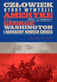 Człowiek, który wymyślił Amerykę. George Washington i narodziny nowego świata - Ron Chernow - ebook + książka