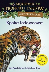 Epoka lodowcowa. Akademia tropicieli faktów. Seria Magiczny domek na drzewie - Mary Pope Osborne, Natalie Pope Boyce - książka