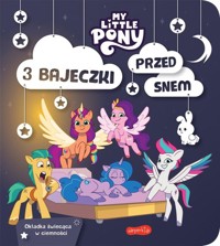 My Little Pony. Nowe pokolenie. 3 bajeczki przed snem -  - książka
