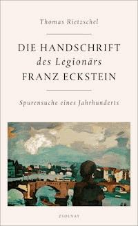 Die Handschrift des Legionärs Franz Eckstein - Thomas Rietzschel - ebook