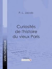 Curiosités de l'histoire du vieux Paris - P. L. Jacob - ebook