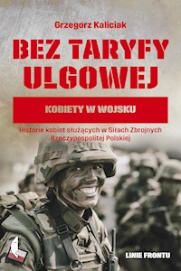 Bez taryfy ulgowej. Kobiety w wojsku - Grzegorz Kaliciak - ebook