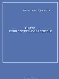 Notes pour comprendre le siècle - Pierre Drieu La Rochelle - ebook