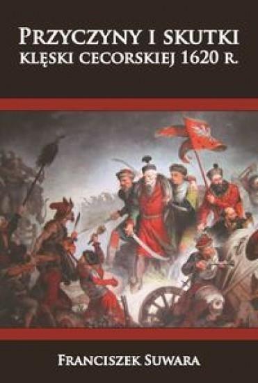 Przyczyny i skutki klęski cecorskiej 1620 r. - Suwara Franciszek - książka