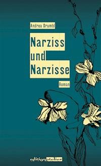 Narziss und Narzisse - Andrea Drumbl - ebook