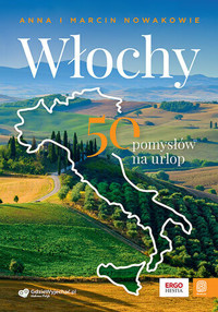 Włochy. 50 pomysłów na urlop - Anna i Marcin Nowakowie - książka