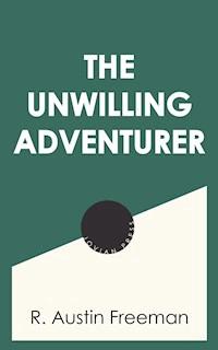 The Unwilling Adventurer - R. Austin Freeman - ebook