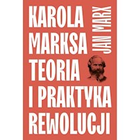 Karola Marksa teoria i praktyka rewolucji - Marx Jan - książka