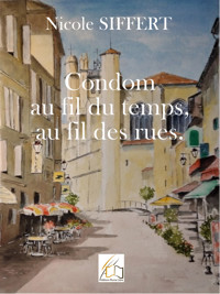 Condom au fil du temps, au fil des rues - Nicole Siffert - ebook