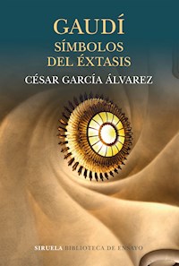 Gaudí. Símbolos del éxtasis - César García Álvarez - ebook