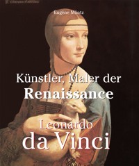 Leonardo Da Vinci - Künstler, Maler der Renaissance - Eugène Müntz - ebook