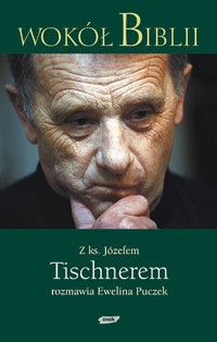 Wokół Biblii. Z księdzem Józefem Tischnerem rozmawia Ewelina Puczek - Ewelina Puczek, Józef Tischner - ebook