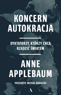 Koncern Autokracja. Dyktatorzy, którzy chcą rządzić światem - Anne Applebaum - książka