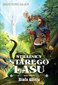 Strażnicy Starego Lasu 1 Biała Wieża - Gajek Grzegorz - książka