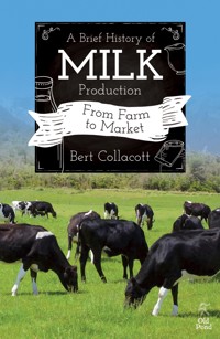 Brief History of Milk Production, A: From Farm to Market - Bert Collacott - ebook