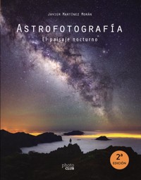 Astrofotografía. El paisaje nocturno - Javier Martínez Morán - ebook