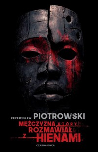 Mężczyzna, który rozmawiał z hienami - Przemysław Piotrowski - ebook + audiobook + książka