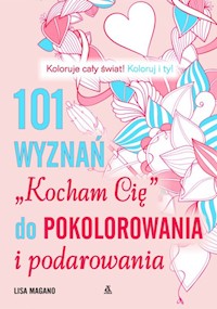 101 wyznań Kocham Cię do pokolorowania i podarowania - Magano Lisa - książka